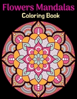Flowers Mandalas Coloring Book: An Adult Coloring Book for Mandala Lovers, Stress Relieving Designs for Adults Relaxation Coloring Experience with Black Background 1675718431 Book Cover