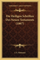 Die Heiligen Schriften Des Neuen Testaments (1867) 116678892X Book Cover