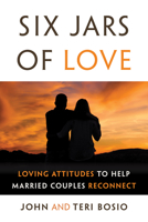 Six Jars of Love: Loving Attitudes to Help Married Couples Reconnect 1627854630 Book Cover