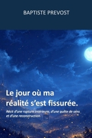 Le jour où ma réalité s’est fissurée.: Récit d’une rupture intérieure, d’une quête de sens et d’une reconstruction (French Edition) B0GNKXXMMF Book Cover