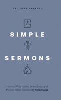 Simple Sermons: How to Write Faster, Stress Less, and Preach Better Sermons in Three Days 1632968339 Book Cover