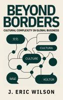 Beyond Borders: Cultural Complexity in Global Business B0GZ44MWQP Book Cover