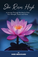 She Rises High: A Journey Through the Mud to Find Your Strength, Power, and Voice 1805589296 Book Cover