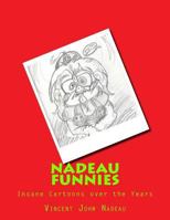 Nadeau Funnies Vol.1: The Insane Cartoons over the Years 1540551695 Book Cover
