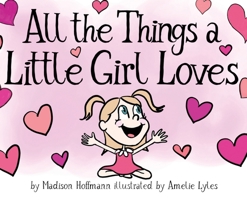 All The Things A Little Girl Loves B0F16G3VDZ Book Cover