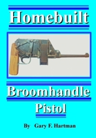 Homebuilt Broomhandle Pistol 0981539963 Book Cover