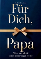 Für Dich, Papa - Alles was ich dir schon immer sagen wollte - Das Papa Geschenk Buch: Das Ausfüllbuch als Geschenk zum Vatertag, Geburtstag oder ... für Erinnerungen und Fotos (German Edition) 3695720344 Book Cover