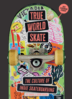 True World Skate: The Culture of Indie Skateboarding 0262057751 Book Cover
