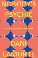 Nobody's Psychic: Finding & Losing Yourself (Appalachian Futures: Black, Native, and Queer Voices) 1985902818 Book Cover