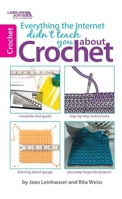 Everything the Internet Didn't Teach You about Crochet 1464707413 Book Cover