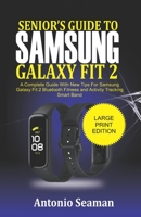 Senior’s Guide to Samsung Galaxy Fit 2: A Complete Manual with New Tips for Samsung Galaxy Fit 2 Bluetooth Fitness and Activity Tracking Smart Band B08Y4HBFY7 Book Cover