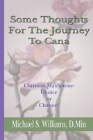 Some Thoughts for the Journey to Cana: Christian Matrimony, Choice or Chance 1579108059 Book Cover