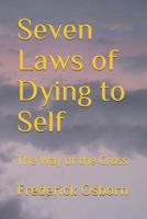 Seven Laws of Dying to Self: The Way of the Cross 1075658357 Book Cover
