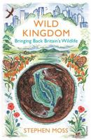 Wild Kingdom: Bringing Back Britain's Wildlife 0099581639 Book Cover