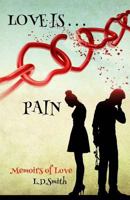 Love Is... Pain: Poetry with Memoirs 1530026679 Book Cover