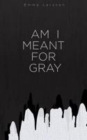 Am I Meant For Gray 9177854284 Book Cover