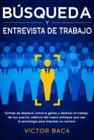 B�squeda & Entrevista De Trabajo, Libro 2 En 1: Formas De Destacar Entre La Gente Y Obtener El Trabajo De Sus Sue�os, Adem�s Del Nuevo Enfoque Que Usa La Tecnolog�a Para Impulsar Su Carrera 1952083842 Book Cover