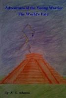 The World's Fate (Adventures of the Young Warrior, #1) 1491051272 Book Cover