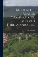 Kortfattet Arabisk Grammatik Til Brug Ved Forelaesninger... 1018660003 Book Cover
