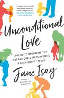 Unconditional Love: A GPS for Grandparents 0062427164 Book Cover