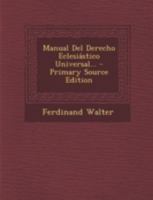 Manual del Derecho Eclesiastico Universal... - Primary Source Edition 1293492728 Book Cover