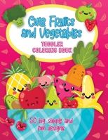 Cute Fruits and Vegetables Toddler Coloring Book: 50 Big, Simple and Fun Designs, Ages 2-4, 8.5 x 11 Inches (21.59 x 27.94 cm) B088N45LH8 Book Cover