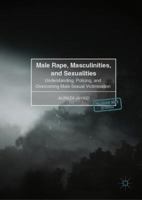 Male Rape, Masculinities, and Sexualities: Understanding, Policing, and Overcoming Male Sexual Victimisation 3319526383 Book Cover