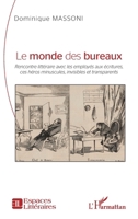 Le monde des bureaux: Rencontre littéraire avec les employés aux écritures, ces héros minuscules, invisibles et transparents (Espaces Littéraires) (French Edition) 2140336194 Book Cover