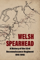 WELSH SPEARHEAD A History of the 53rd Reconnaissance Regiment 1941-1946 1474542832 Book Cover