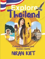 EXPLORE THAILAND: CULTURE, CUISINE AND HIDDEN GEMS B0F6TPK8W9 Book Cover