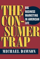 The Consumer Trap: Big Business Marketing In American Life (History of Communication) 0252072642 Book Cover