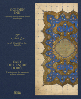 Golden Ink: A Journey Through Arab and Islamic Manuscripts 8857254747 Book Cover