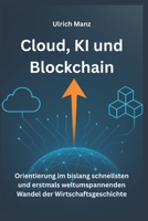 Cloud, KI und Blockchain: Orientierung - im bislang schnellsten und erstmals weltumspannenden Wandel der Wirtschaftsgeschichte (German Edition) 398281250X Book Cover