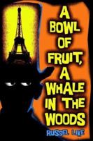 A Bowl of Fruit, a Whale in the Woods 0966103912 Book Cover