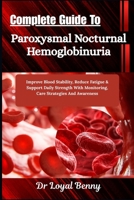 Complete Guide To Paroxysmal Nocturnal Hemoglobinuria: Improve Blood Stability, Reduce Fatigue & Support Daily Strength With Monitoring, Care Strategies And Awareness B0HBM5BBHD Book Cover