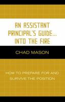 An Assistant Principal's Guide . . . Into the Fire: How to Prepare for and Survive the Position 1578866723 Book Cover