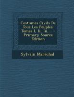 Costumes Civils de Tous Les Peuples: Tomes I, II, III, ... 1017267030 Book Cover