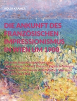 Die Ankunft des französischen Impressionismus in Wien um 1900: Die erste Ausstellungspräsenz von Degas, Manet, Monet, Pissarro, Renoir und Sisley im ... Secession 1877 bis 1903 375578615X Book Cover