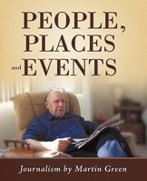 People, Places and Events: Journalism by Martin Green 1462007139 Book Cover