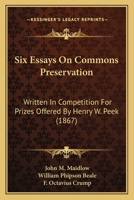 Six Essays On Commons Preservation: Written In Competition For Prizes Offered By Henry W. Peek 1241110611 Book Cover