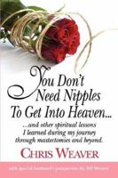 You Don't Need Nipples To Get Into Heaven... 1604771550 Book Cover