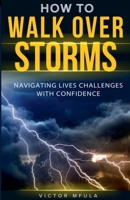 How to walk over storms B0GN23DB9G Book Cover