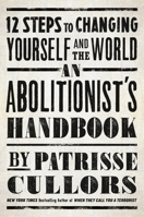 An Abolitionist's Handbook: 12 Steps to Changing Yourself and the World 1250272971 Book Cover