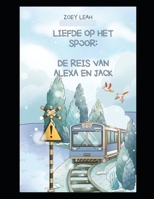 Liefde op het spoor: De reis van Alexa en Jack B0CFZ9DGK6 Book Cover