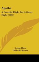 Agatha: A Fanciful Flight For A Gusty Night 1436762391 Book Cover