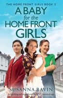 A Baby for the Home Front Girls: An uplifting and unputdownable WW2 historical saga 1836183747 Book Cover