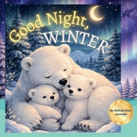 Good Night, Winter: Good Night Little Ones of the Snow (Good Night Seasons) B0GQDRWDYG Book Cover