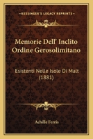 Memorie Dell' Inclito Ordine Gerosolimitano: Esistenti Nelle Isole Di Malt (1881) 1160748675 Book Cover