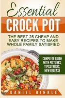 Essential Crock Pot: The Best 25 Cheap and Easy Recipes To Make Whole Family Satisfied 1523354232 Book Cover