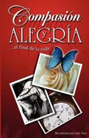 Compasion Y Alegria: ...Al Final De La Vida 0975370529 Book Cover